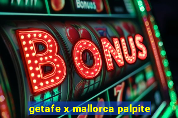 getafe x mallorca palpite